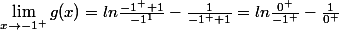 \lim_{x\to -1^+} g(x)=ln\frac{-1^++1}{-1^1}-\frac{1}{-1^++1}=ln\frac{0^+}{-1^+}-\frac{1}{0^+}